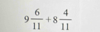 9 6/11 +8 4/11 