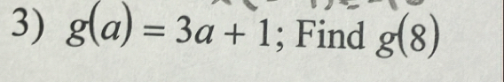 g(a)=3a+1; Find g(8)