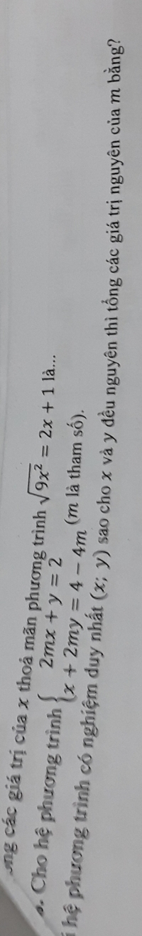 ong các giá trị của x thoả mãn phương trình sqrt(9x^2)=2x+1la... 
. Cho hệ phương trình beginarrayl 2mx+y=2 x+2my=4-4mendarray. (m là tham số).
i hệ phương trình có nghiệm duy nhất (x;y) sao cho x và y đều nguyên thì tổng các giá trị nguyên của m bằng?