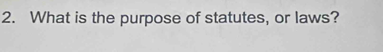 What is the purpose of statutes, or laws?