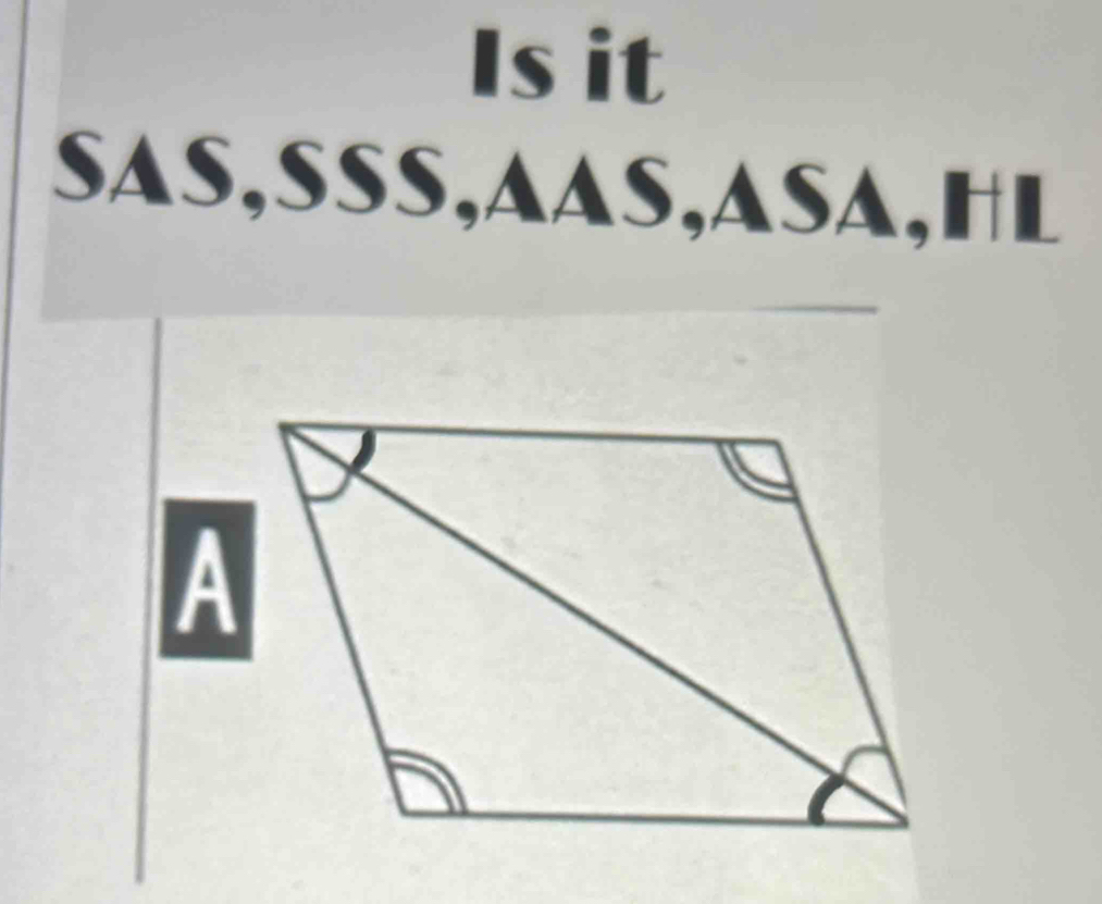 Is it 
sAS,SSS,AAS,ASA,HL 
A