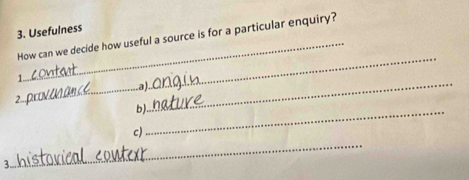 Usefulness 
How can we decide how useful a source is for a particular enquiry? 
1 
_a). 
_ 
2.. 
b)_ 
_ 
c) 
_ 
3.