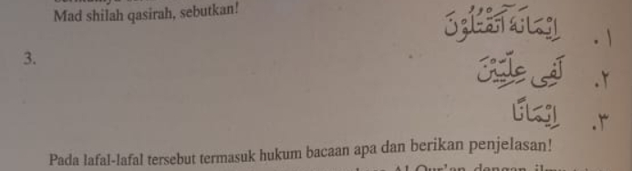 Mad shilah qasirah, sebutkan! 
Sptiay .  
3. 
KI r 
Er 
Pada lafal-lafal tersebut termasuk hukum bacaan apa dan berikan penjelasan!