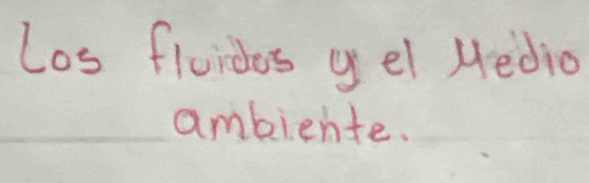 Los fluidos gel Hedio 
ambiehte.