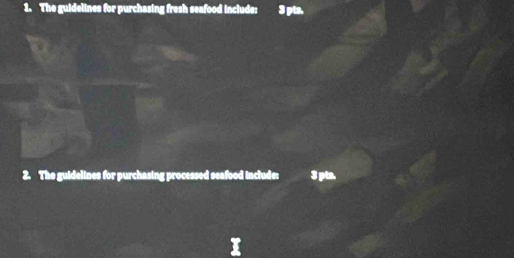 The guidelines for purchasing fresh seafood include: pts. 
2. The guidelines for purchasing processed seafood include: 3 pts.