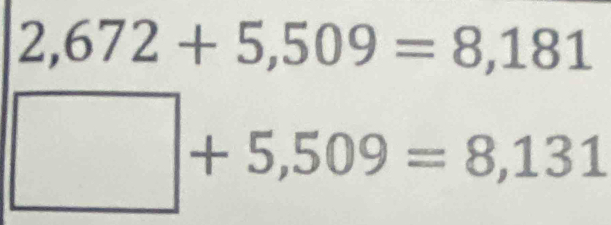 2,672+5,509=8,181
□ +5,509=8,131