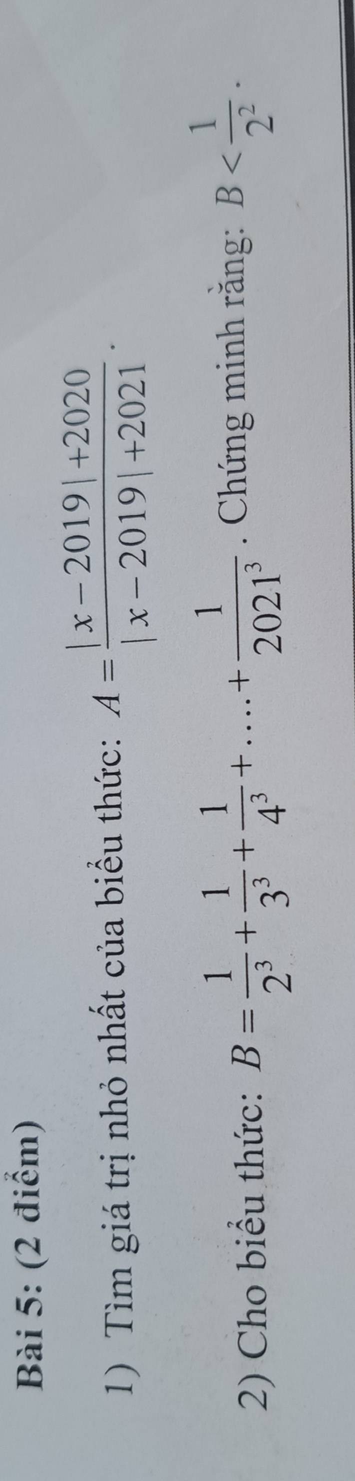 Tìm giá trị nhỏ nhất của biểu thức: A= (|x-2019|+2020)/|x-2019|+2021 . 
2) Cho biểu thức: B= 1/2^3 + 1/3^3 + 1/4^3 +....+ 1/2021^3 . Chứng minh răng: B .