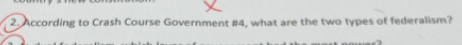 According to Crash Course Government #4, what are the two types of federalism?