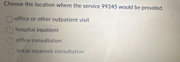 Solved: Choose the location where the service 99245 would be provided ...