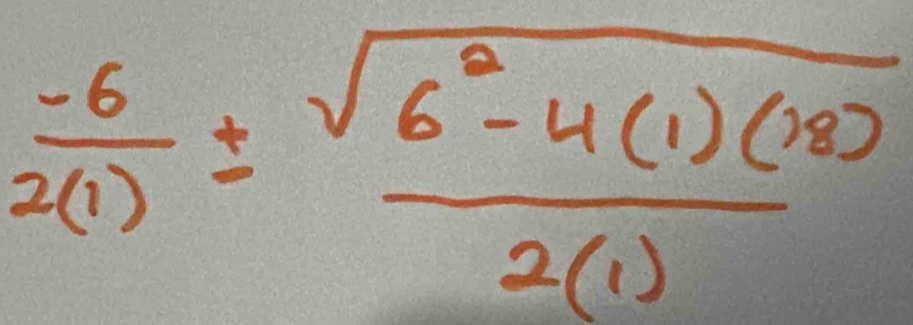  (-6)/2(1) ±  (sqrt(6^2-4(1)(18)))/2(1) 