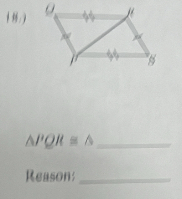 ( 8/ ) 
_ △ PQR≌ △
Reason_