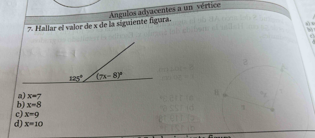 Angulos adyacentes a un vértice
7. Hallar el valor de x de la siguiente figura.
a) ×
b
c)
a
a) x=7
b) x=8
c) x=9
d) X=10