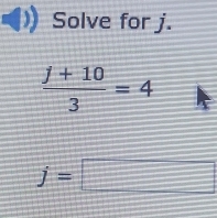 Solve for j.
 (j+10)/3 =4
j=□