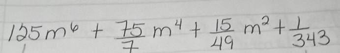 125m^6+ 75/7 m^4+ 15/49 m^2+ 1/343 