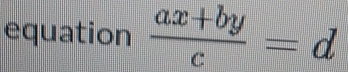 equation  (ax+by)/c =d