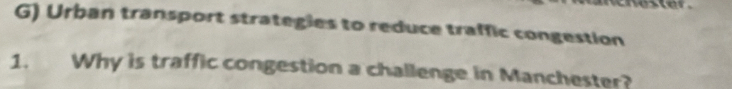 Urban transport strategies to reduce traffic congestion 
1. Why is traffic congestion a challenge in Manchester?