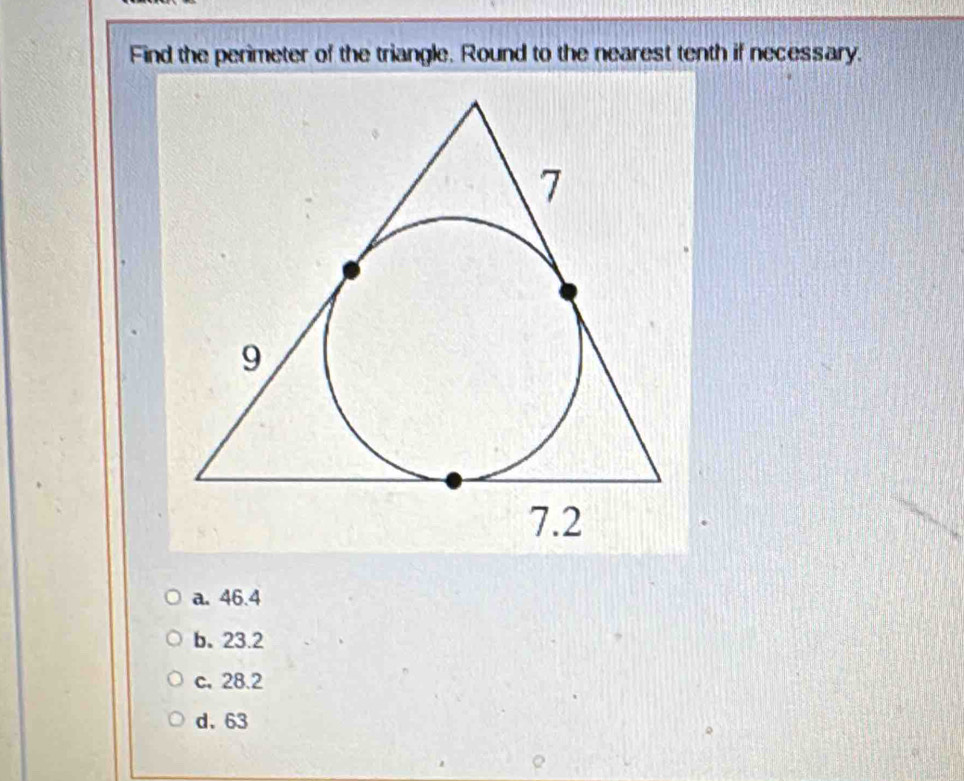 Find the perimeter of the triangle. Round to the nearest tenth if necessary.
a. 46.4
b、 23.2
c. 28.2
d. 63