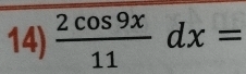  2cos 9x/11 dx=