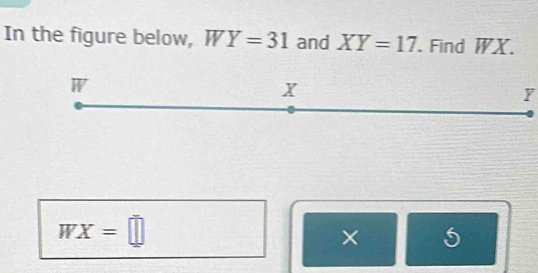 In the figure below, WY=31 and XY=17. Find WX.
W
X
Y
WX=□
×
5