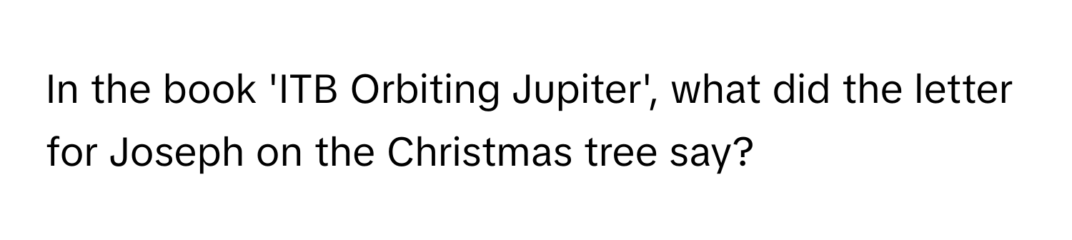 In the book 'ITB Orbiting Jupiter', what did the letter for Joseph on the Christmas tree say?