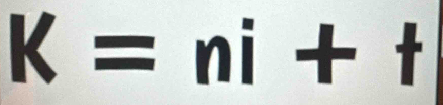 K=ni+t