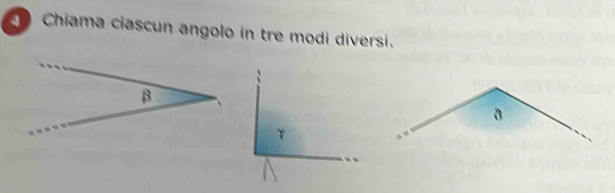 Chiama ciascun angolo in tre modi diversi. 
B