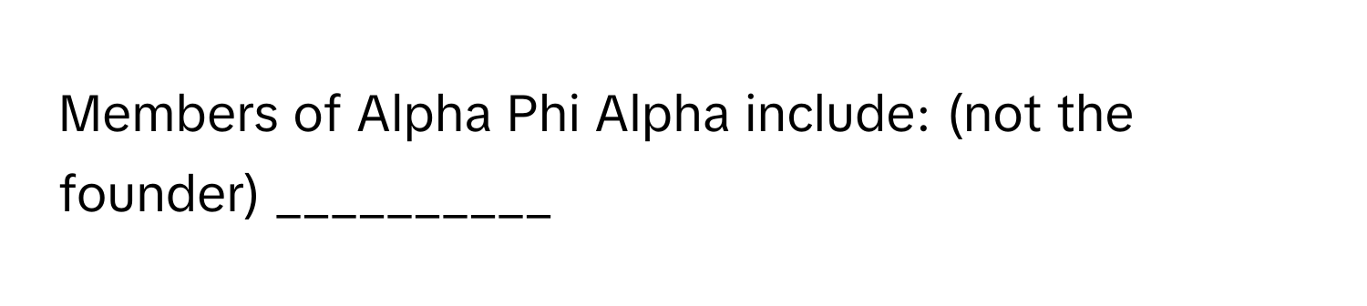 Members of Alpha Phi Alpha include: (not the founder) __________