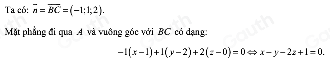 Ta có: vector n=vector BC=(-1;1;2). 
Mặt phẳng đi qua A và vuông góc với BC có dạng:
-1(x-1)+1(y-2)+2(z-0)=0 Leftrightarrow x-y-2z+1=0.