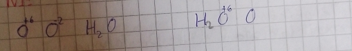 0^(+6)0^(-2) H_2O
H_2O^(16)O