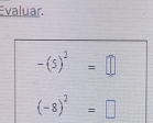 valuar.
-(5)^2=□
(-8)^2=□