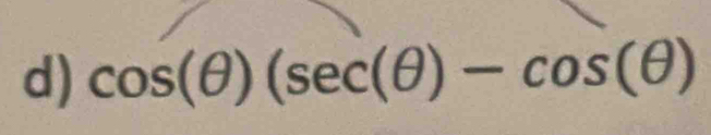 cos (θ )(sec (θ )-cos (θ )