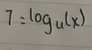 7=log _u(x)