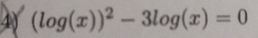 (log (x))^2-3log (x)=0