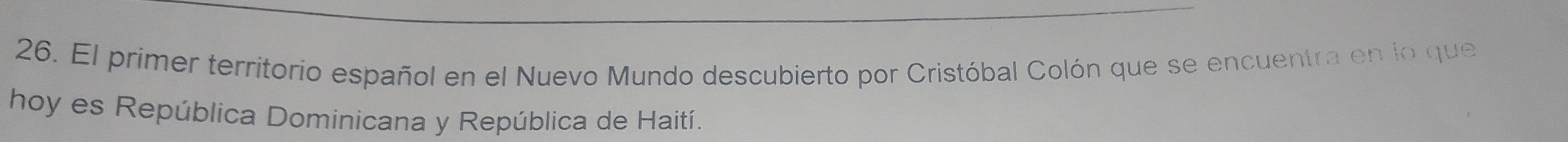 El primer territorio español en el Nuevo Mundo descubierto por Cristóbal Colón que se encuentra en lo que 
hoy es República Dominicana y República de Haití.