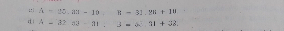 A=25.33-10; B=31.26+10. 
d) A=32.53-31; B=53.31+32.