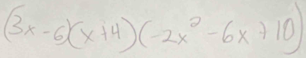 (3x-6)(x+4)(-2x^2-6x+10)