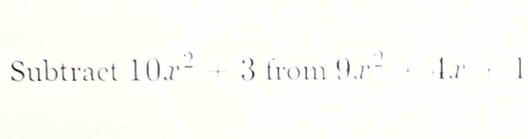 Subtract 10x^2+3 from 9x^2· 4x· 1