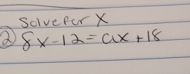 sovefor X
2 8x-12=ax+18