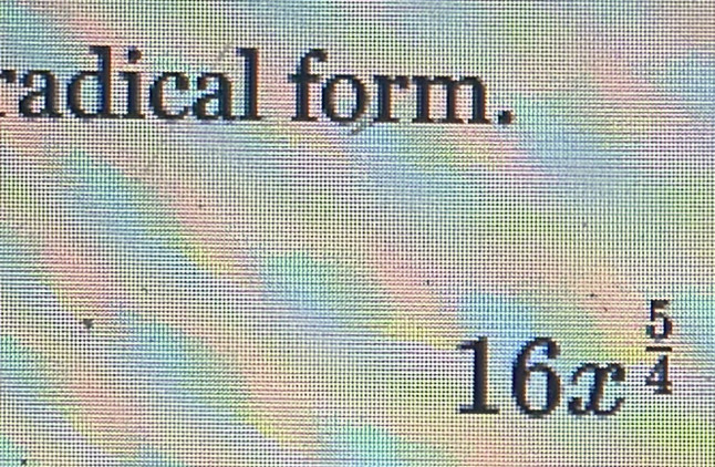 adical form.
16x^(frac 5)4