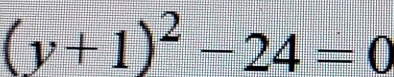 (y+1)^2-24=0