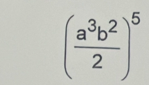 ( a^3b^2/2 )^5