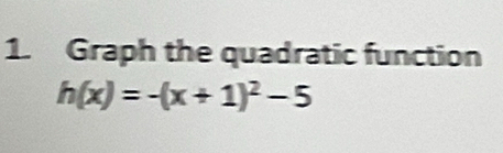 Graph the quadratic function
h(x)=-(x+1)^2-5