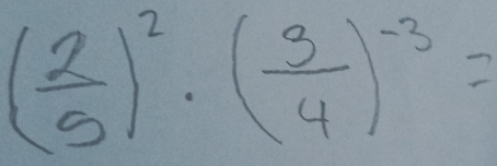 ( 2/5 )^2· ( 3/4 )^-3=