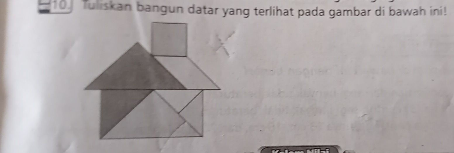 10] Tuliskan bangun datar yang terlihat pada gambar di bawah ini!