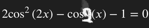 2cos^2(2x)-cos _ (x)-1=0