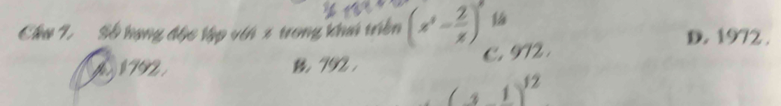 Chu T. Số hạng độc tập vih x trong khú triền (x^2- 2/x )^3 1á
D. 1972.
M192 B, 792. C. 972.
(31)^1