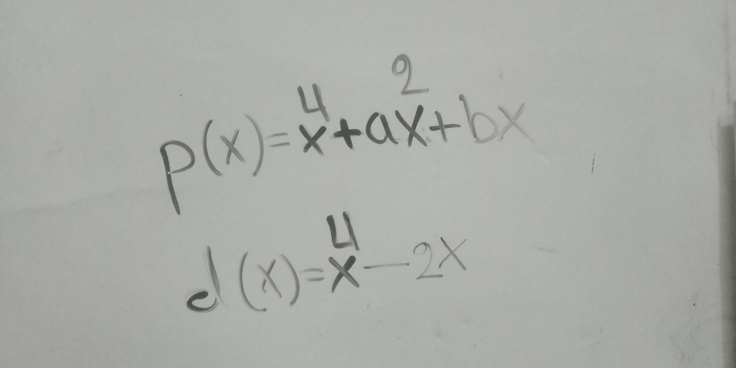 p(x)=x^4+ax^2+bx
d(x)=x^4-2x