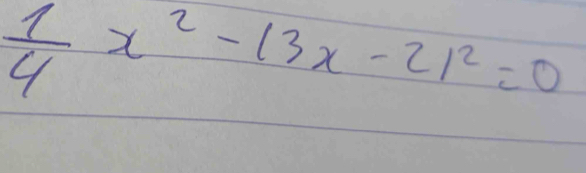  1/4 x^2-13x-21^2=0