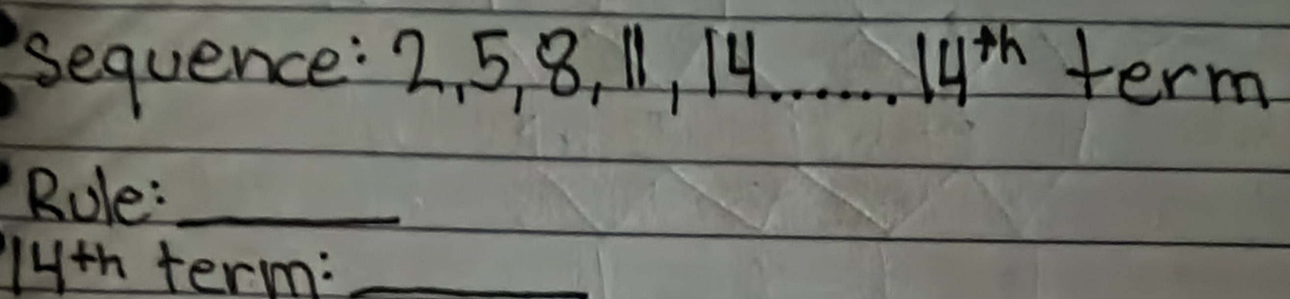 sequence: 2. 5 8, 11, 14..14^(th) term 
Rule:_ 
lyth term:_