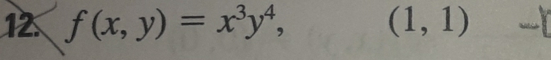 12 f(x,y)=x^3y^4, (1,1)